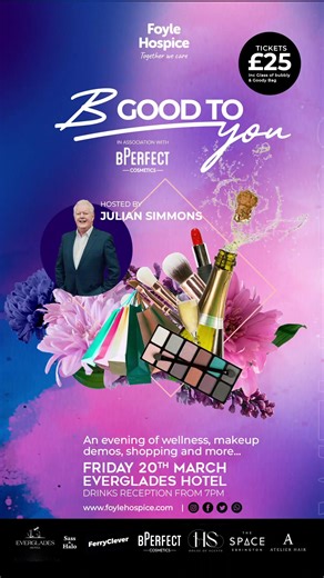 🎉 Tickets are now on sale 🎟️ B Good To You tickets are now live on our website, and numbers are limited. If you’ve been planning a night out with friends, now’s the moment to book. In association with BPerfect Cosmetics and hosted by Julian Simmons, expect a feel-good evening with make-up and skincare demos, shopping, guest speaker moments, and a special guest appearance still to be revealed. Every ticket supports Foyle Hospice and the care we provide for local patients and families. Get your 
