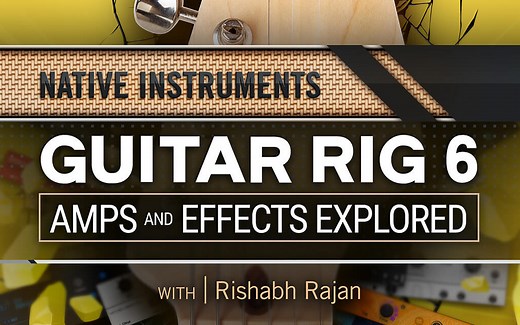 【Guitar Rig 6使用教程】Guitar Rig 6 101 Guitar Rig Amps and Effects Explored