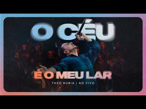 O Céu é o Meu Lar - Ao Vivo | Theo Rubia