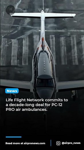 Life Flight Network orders 12 advanced Pilatus PC-12 PRO aircraft