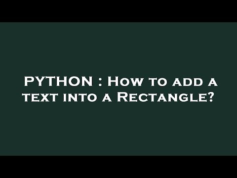 PYTHON : How to add a text into a Rectangle?
