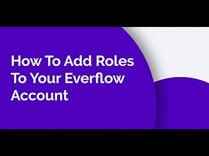 How To Add Roles To Your Everflow Account | Everflow Mini Webinars