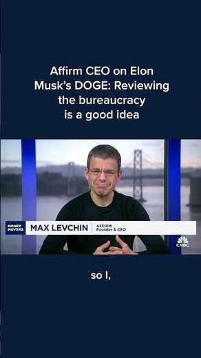 Affirm CEO on Elon Musk's DOGE: Reviewing the bureaucracy is a good idea