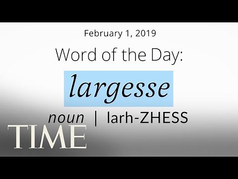 Word Of The Day: LARGESSE | Merriam-Webster Word Of The Day | TIME