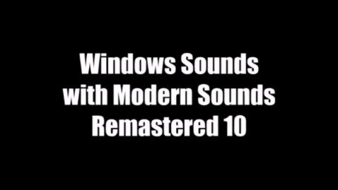 【搬运/Windows版本恶搞】Windows Sounds with Modern Sounds Remastered 10