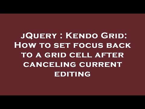 jQuery : Kendo Grid: How to set focus back to a grid cell after canceling current editing