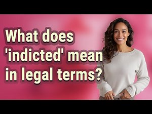 What does 'indicted' mean in legal terms?