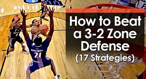 How to Beat a 3-2 Zone Defense (17 Strategies)