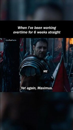 When I’ve Been Working Overtime for 6 Weeks Straight #gladiator #moviememes