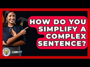 How Do You Simplify A Complex Sentence? - LearnToDIY360.com