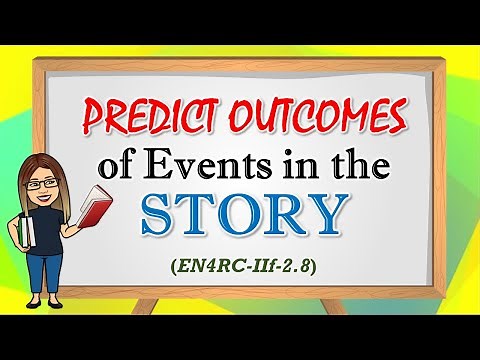 PREDICT OUTCOMES OF EVENTS IN THE STORY (EN4RC-IIf-2.8)
