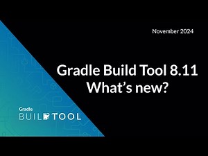 Gradle Build Tool 8.11 - What's New?