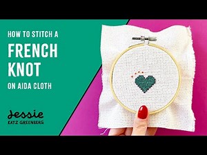 How to Make a Perfect French Knot | Step-by-Step Embroidery & Cross Stitch Tutorial on Aida Cloth
