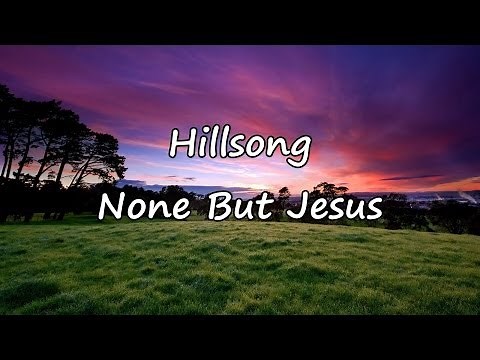 Hillsong - None But Jesus [with lyrics]