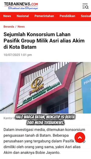 Dalam investigasi media, ditemukan konsorsium penguasaan tanah di Batam. Beberapa perusahaan yang tergabung dalam Pasifik Group dimiliki oleh orang yang sama, yakni Asri alias Akim dan anaknya Bobie Jayanto. Berdasarkan informasi yang diterima media ini pada Kamis (10/07). Sejauh ini, diduga sejumlah lahan yang dikuasai Pasifik Group yang ada di Kota Batam, antara lain berada di : 1. Kawasan Hutan Lindung Telaga Punggur Kelurahan Kabil, Kecamatan Nongsa, seluas 368,52 hektar. 2. Kawasan Hutan Li