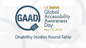 GAAD 2016 - Round Table - The Future of Critical Disability Studies and Disability Access at UC Davis