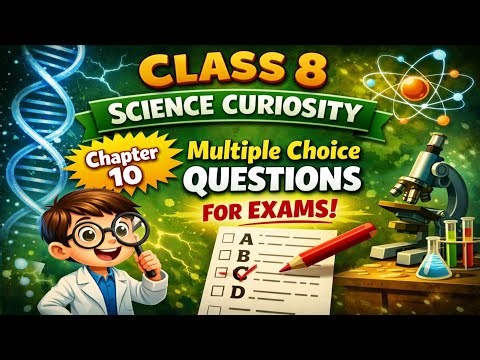 Multiple choice questions for exams ncert class 8 science Curiosity chapter 10 | EDUMAGNET