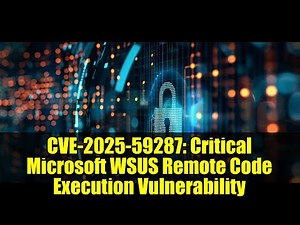 CVE-2025-59287: Critical Microsoft WSUS Remote Code Execution Vulnerability