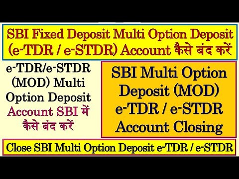 SBI Fixed Deposit Multi Option Deposit (e - TDR/e - STDR) Account Close | Close SBI MOD Account