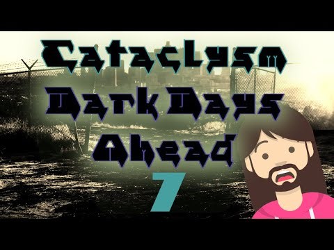 Welcome to the Cataclysm - Episode 7 (Cataclysm: Dark Days Ahead)