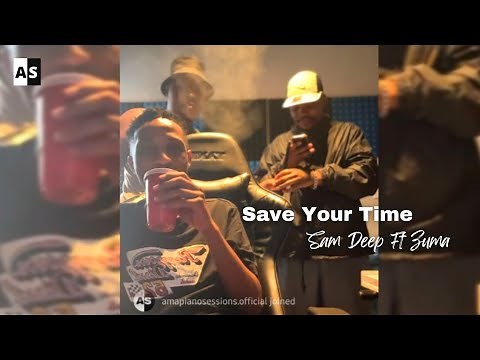 "Save Your Time" - Sam Deep & Da Muziqal Chef feat Zuma | Studio Session
