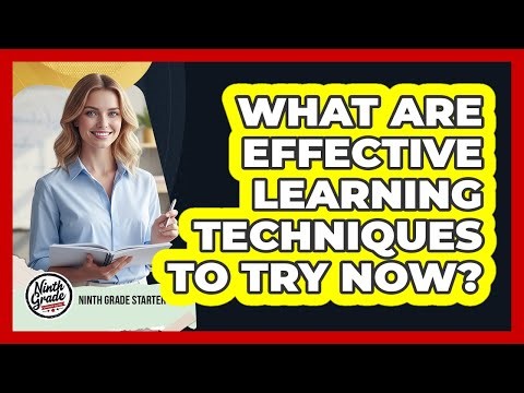 What Are Effective Learning Techniques To Try Now?