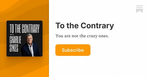 To the Contrary Podcast | Charlie Sykes | Substack