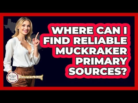 Where Can I Find Reliable Muckraker Primary Sources? - Stories of the States