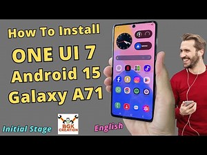 Install ONE UI 7 Android 15 ON Galaxy A71 -English-
