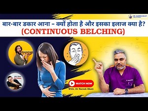 Continuous Excessive Frequent Belching Burping Eructation Causes Symptoms Problems Treatment Video