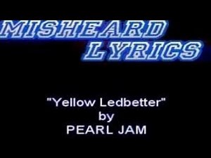 1999 "Misheard Lyrics" Pearl Jam - Yellow Ledbetter