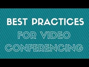 Best Practices for Video Conferencing