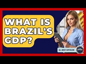 What Is Brazil's GDP? - All About Capitalism