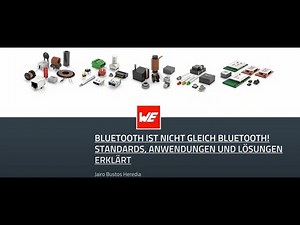 Würth Elektronik Webinar: Bluetooth ist nicht gleich Bluetooth! Standards, Anwend., Lösungen erklärt