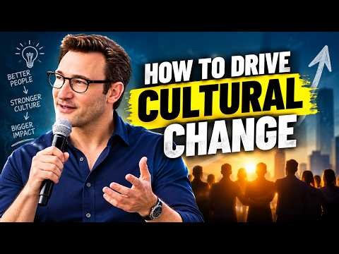 HOW TO DRIVE CULTURAL CHANGE — SIMON SINEK