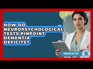 How Do Neuropsychological Tests Pinpoint Dementia Deficits? - Dementia Help Hub