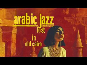 Lost In Old Cairo | Egyptian Jazz & Arabic Melodies Mix | Ideal For Late Night & Focus 🌙