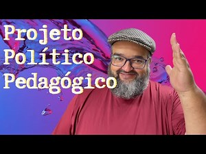 O que é Projeto Político Pedagógico?