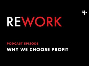 Why We Choose Profit – REWORK