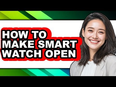How to Make Smart Watch Open - Step by Step