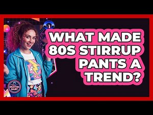 What made 80s stirrup pants a trend?