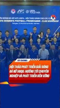Hội thảo phát triển Giải Bóng đá nữ Vô địch Quốc gia: Hướng tới diện mạo chuyên nghiệp, bền vững