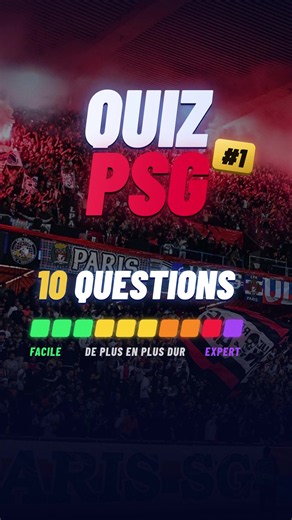 Quiz PSG : Es-tu un vrai supporter ? 10 questions pour le prouver !