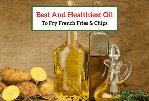 7 Best & Healthiest Oils to Fry French Fries & Chips - HighKitchenIQ