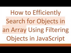 How to Efficiently Search for Objects in an Array Using Filtering Objects in JavaScript