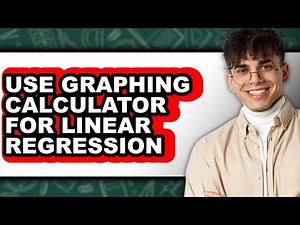 How to Use Graphing Calculator for Linear Regression - Full Guide