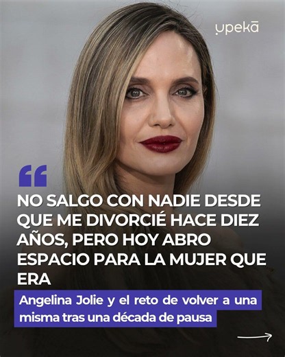 Angelina Jolie: “No salgo con nadie desde desde que me divorcié hace 10 años”.