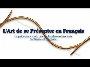 L'Art de se Présenter en Français: Confiance & Élégance