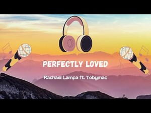 Perfectly Loved - Rachel Lampa ft. Tobymac (Lyric Video)