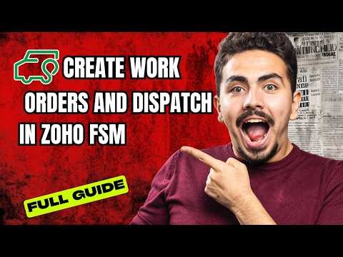 How to Create Work Orders and Dispatch in Zoho FSM [2026 Full Guide]
